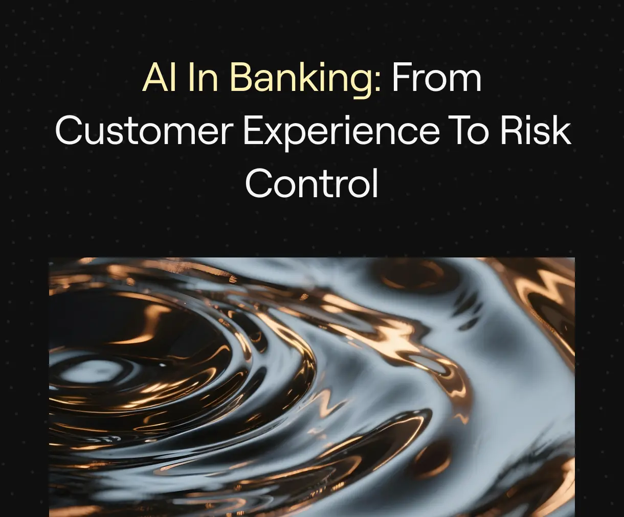 “AI in Banking: From Customer Experience to Risk Control” on dark dotted background with metallic ripple image.