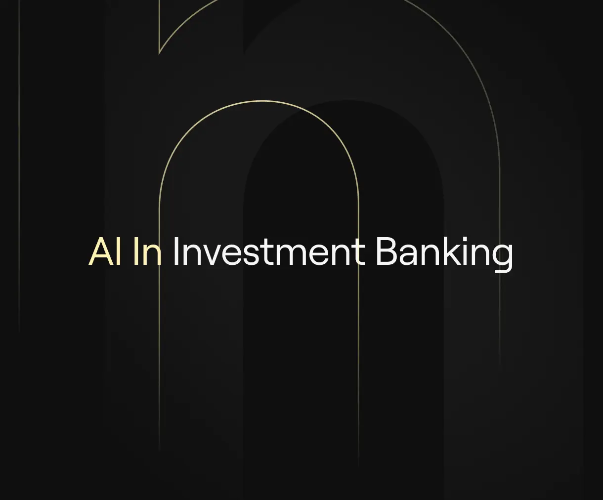 “AI in Investment Banking ” on dark background with subtle arch motifs.
