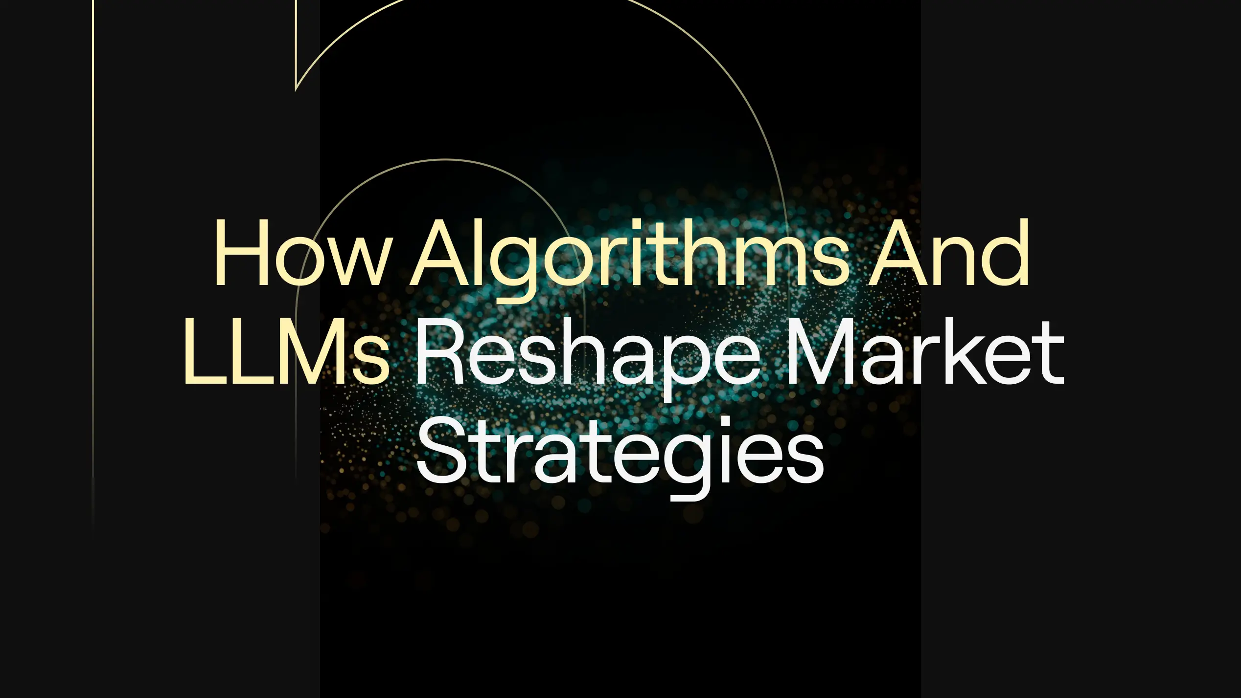 “How Algorithms and LLMs Reshape Market Strategies — AI in Trading” on dark background with teal and gold particle wave and thin arcs.