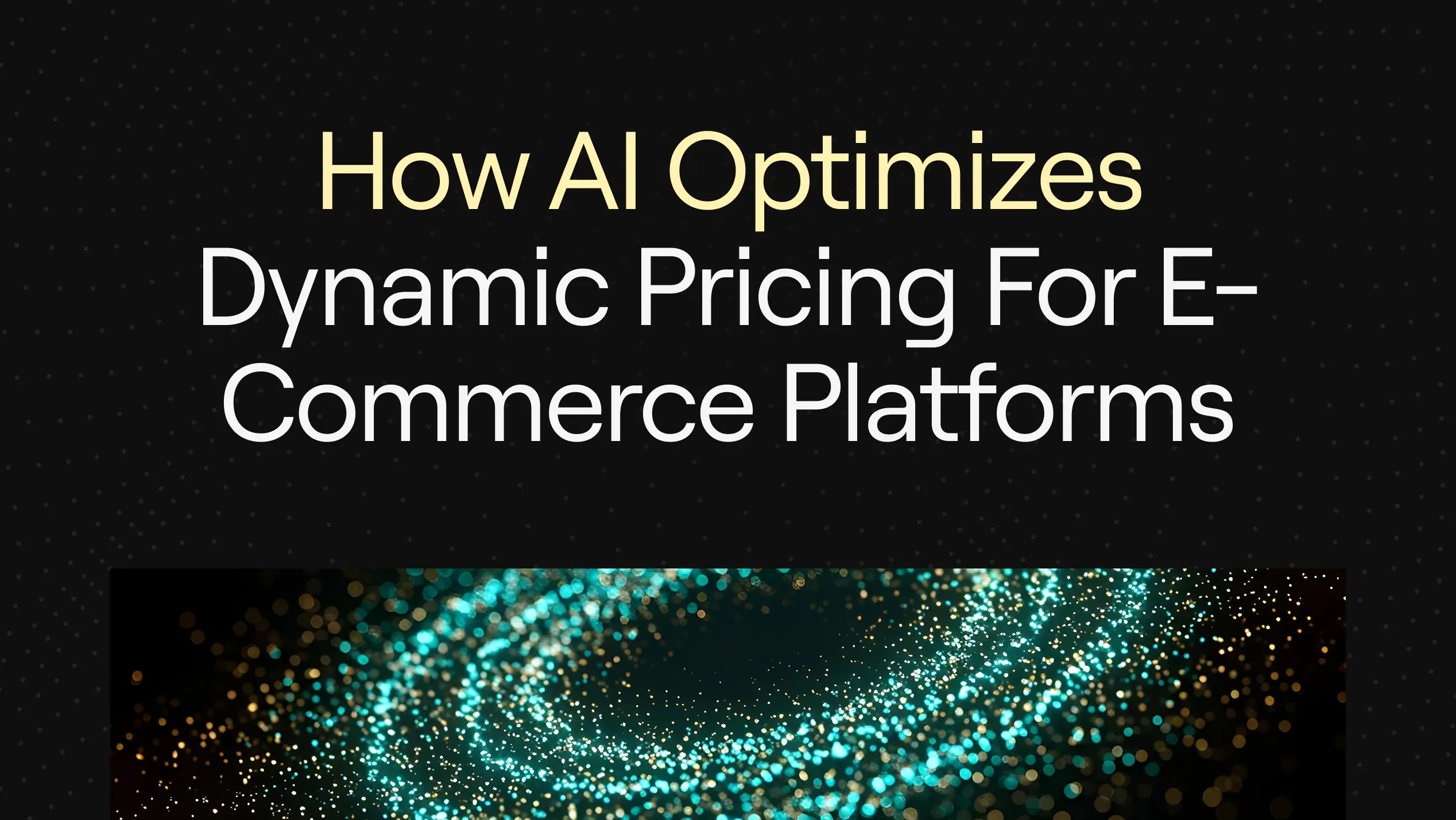 "How AI Optimizes Dynamic Pricing for E-Commerce Platforms” on dark background with teal and gold swirling particles symbolizing data and optimization.