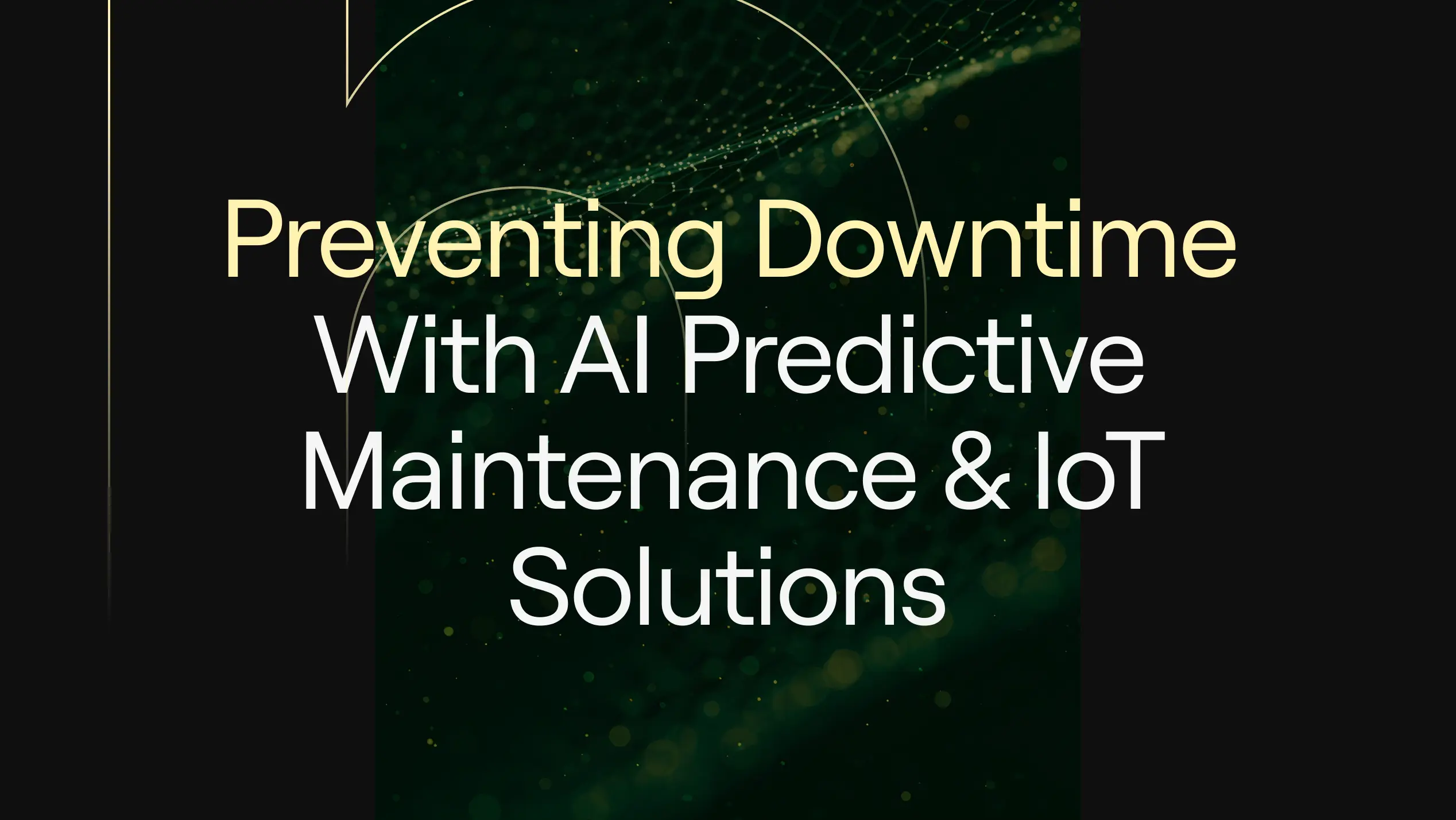  “Preventing Downtime With AI Predictive Maintenance & IoT Solutions” featuring a dark green and gold abstract data network background, symbolizing smart industrial monitoring and automated equipment reliability.