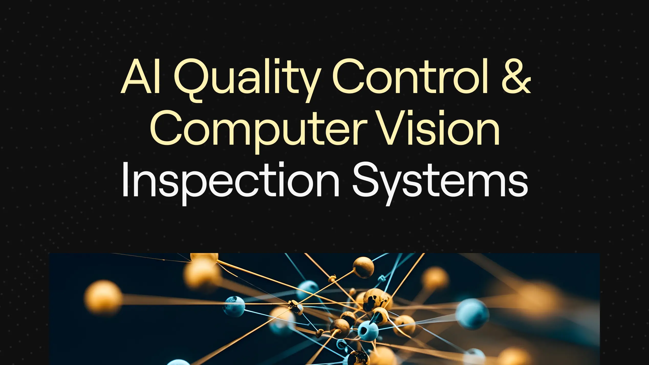 “AI Quality Control & Computer Vision Inspection Systems” featuring a dark background with interconnected golden and blue spheres, symbolizing precision, automation, and intelligent manufacturing inspection.