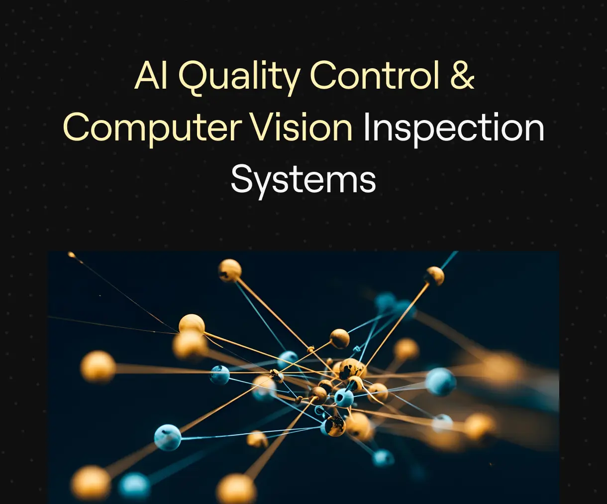 “AI Quality Control & Computer Vision Inspection Systems” featuring a dark background with interconnected golden and blue spheres, symbolizing precision, automation, and intelligent manufacturing inspection.