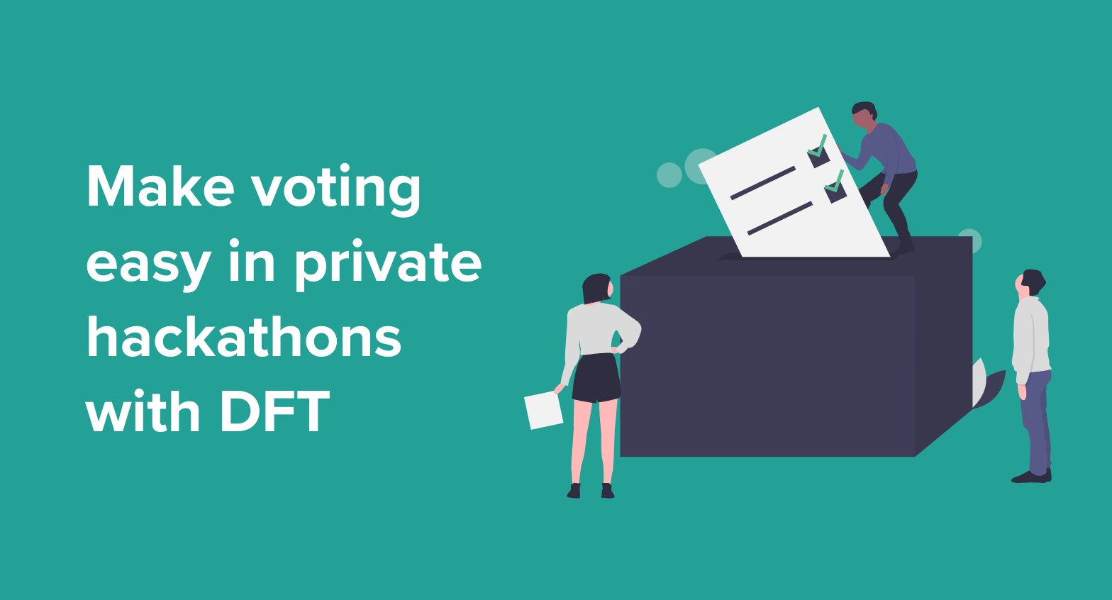 "Make voting easy in private hackathons with DFT" next to an illustration of three people putting a voting ballot into a box