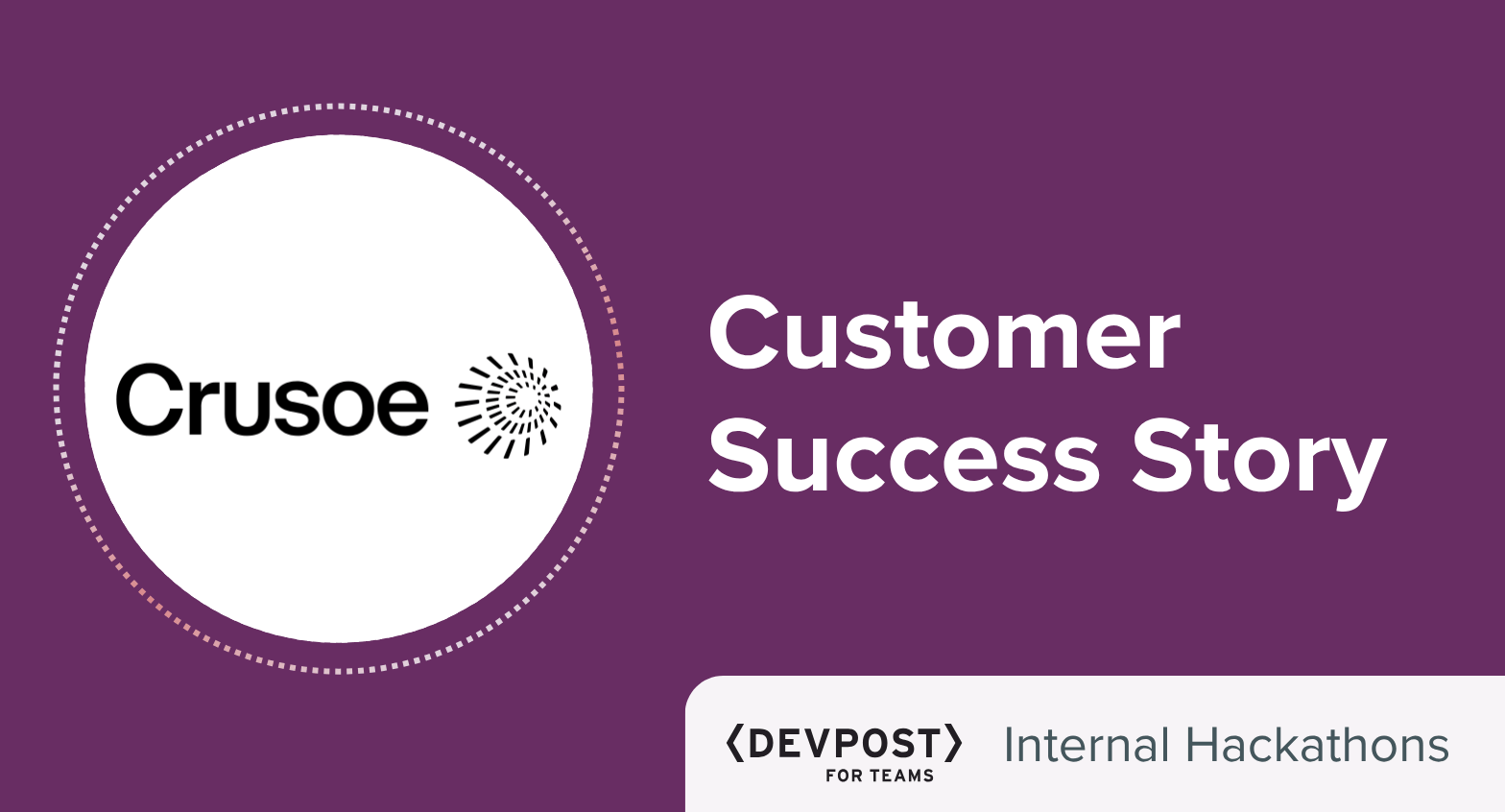 Crusoe Customer Success Story: Devpost for Teams / Internal hackathons