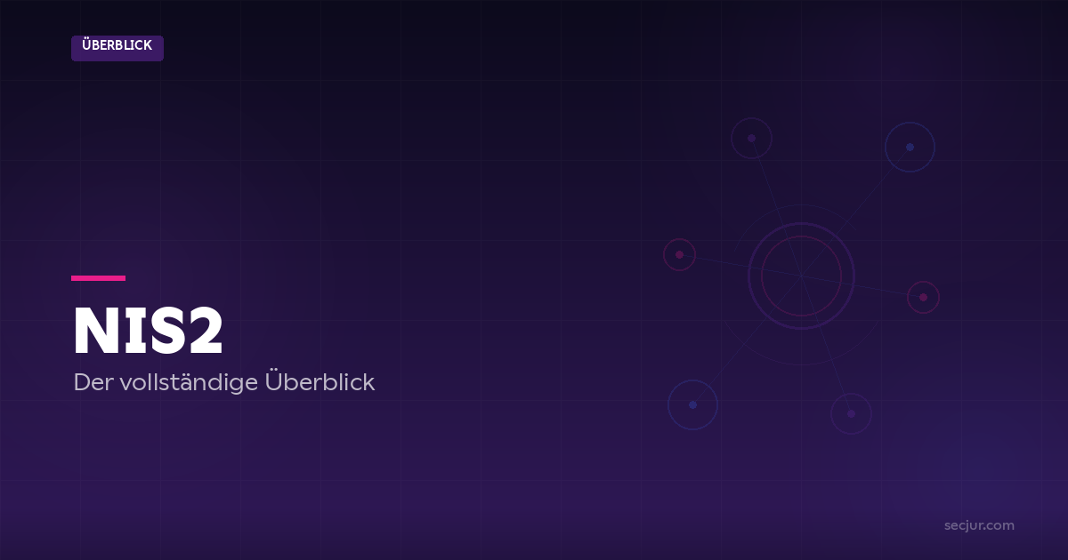 NIS2 — Der vollständige Überblick zur EU-Cybersicherheitsrichtlinie | SECJUR Blog