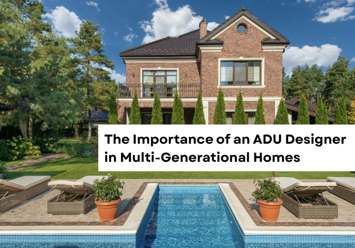 The Importance of an ADU Designer in Multi-Generational Homes