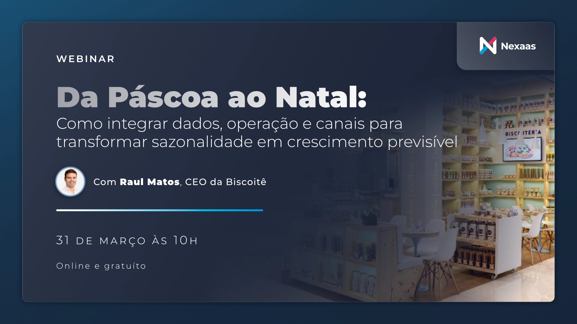 Webinar announcement titled 'Da Páscoa ao Natal' about integrating data, operations, and channels for predictable growth, with Raul Matos, CEO of Biscoitê, on March 31 at 10 AM, online and free.