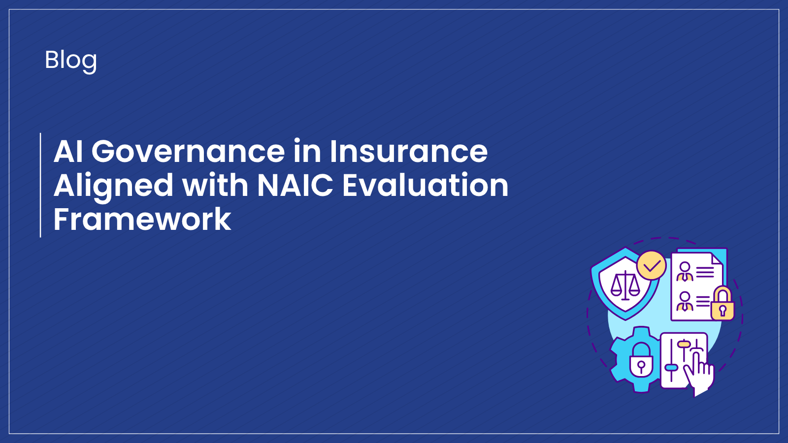 Blue banner with blog title on AI governance in insurance, highlighting NAIC framework alignment, model inventory, and regulatory compliance.