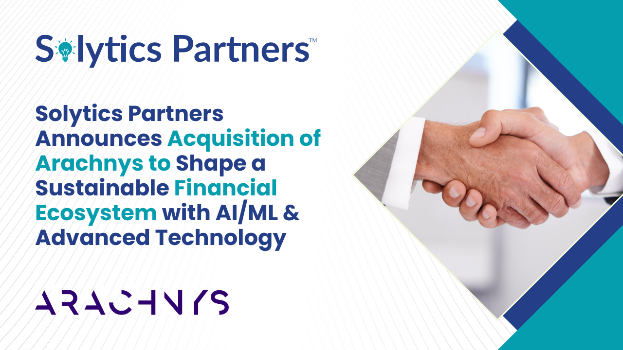 Solytics Partners announces acquisition of Arachnys to expand AI-driven AML, financial crime investigations, adverse media screening, and compliance analytics capabilities.
