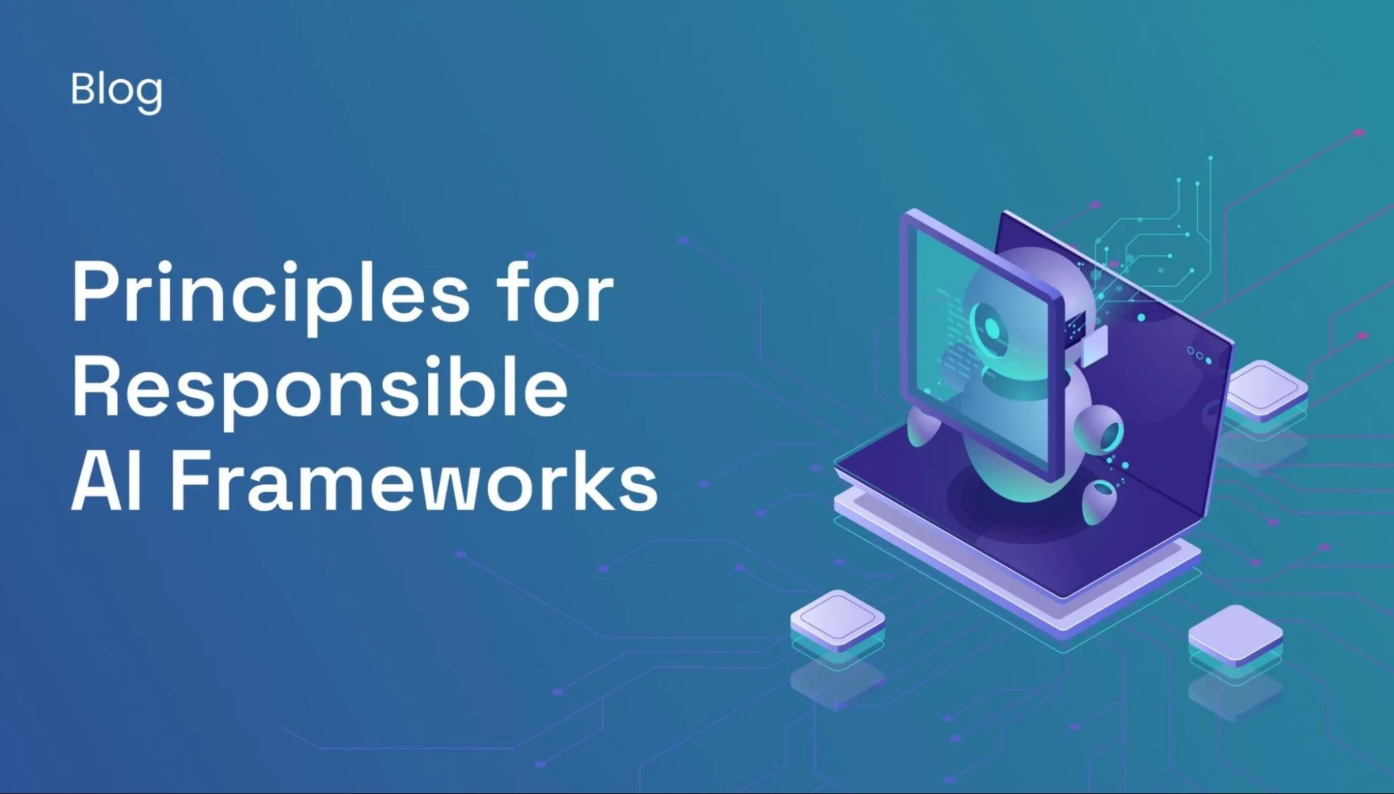 Key principles for building a responsible AI framework
