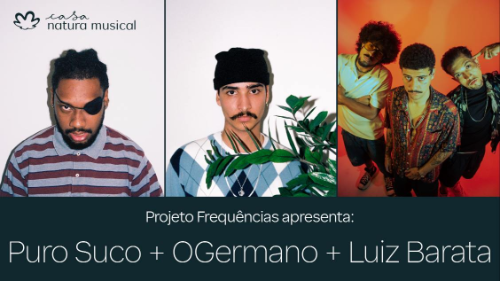 Projeto Frequências - Puro Suco + OGermano + Luiz Barata