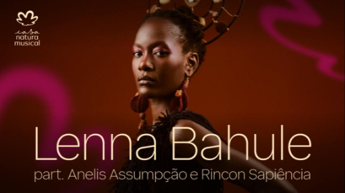 Lenna Bahule convida Rincon Sapiência e Anelis Assumpção