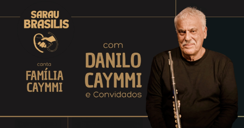 SARAU BRASILIS canta FAMÍLIA CAYMMI, com DANILO CAYMMI (e convidados)