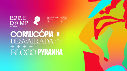 Baile do MP - Cornucópia Desvairada E Bloco Pyranha