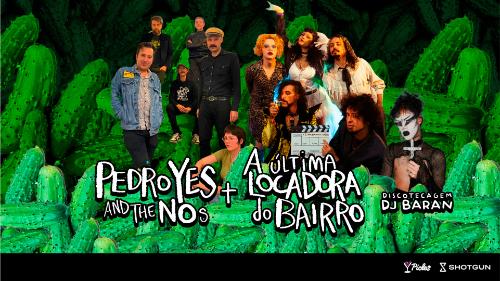 A Última Locadora + Pedro Yes And The Nous+ Dj Baran