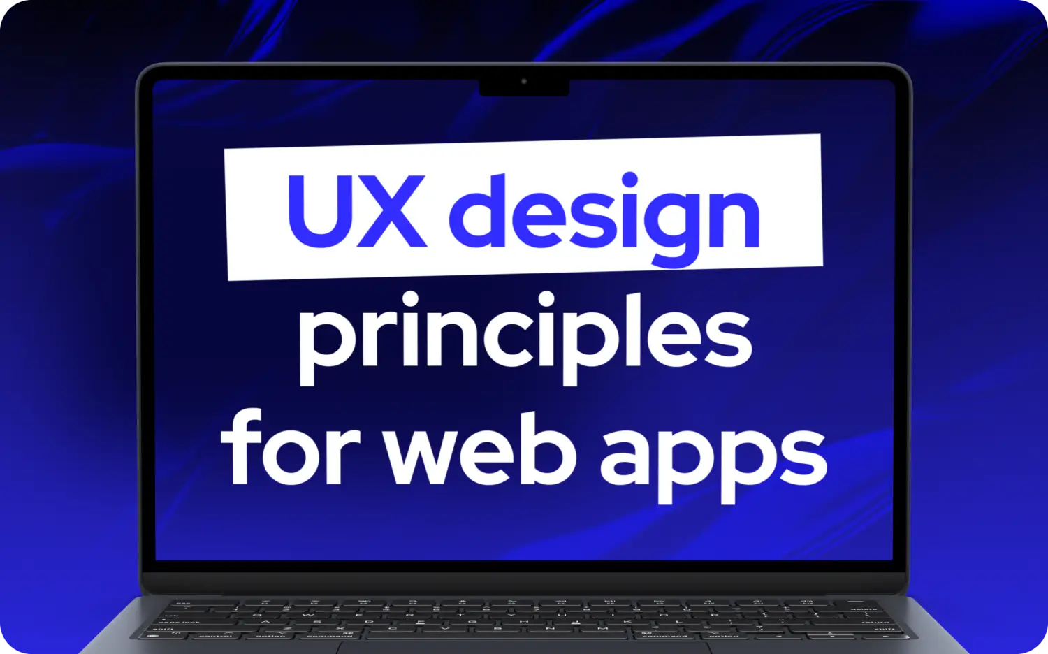 UX design principles for web apps: A complete guide for founders