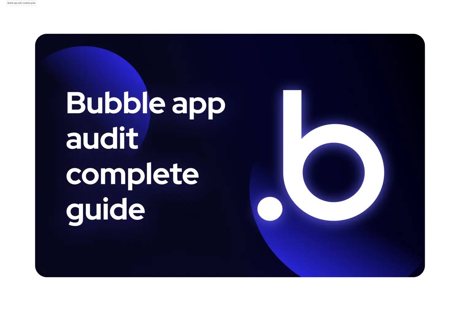What is a Bubble app audit: The ultimate guide for founders