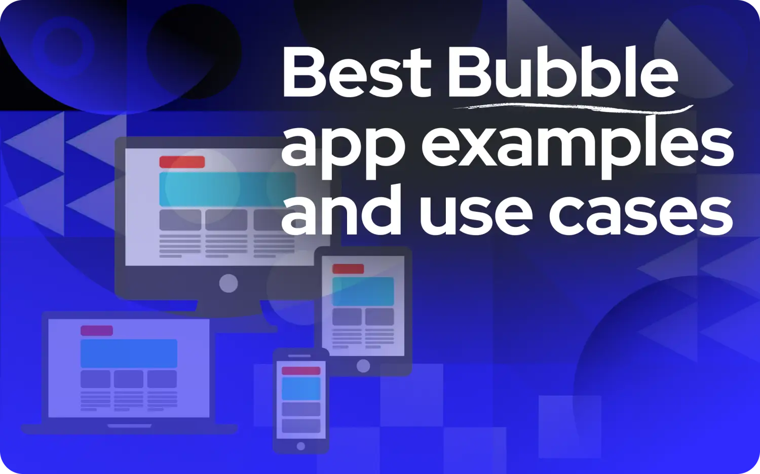 25 Best Bubble App Examples and Use Cases That Will Transform Your Business Ideas Into Reality