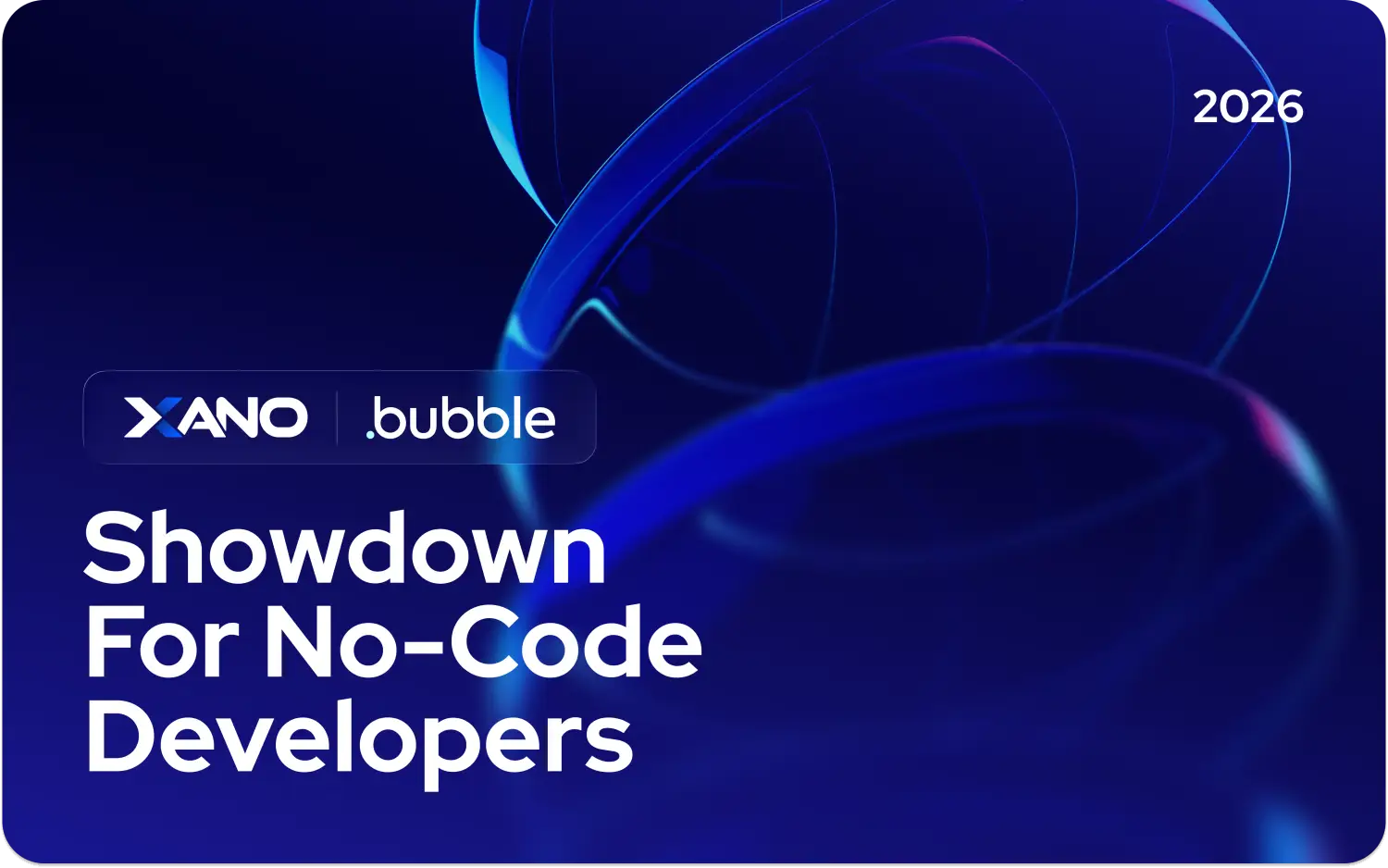 Xano vs Bubble showdown for no-code developers in 2026