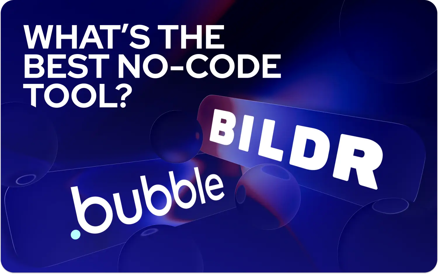 Comparing Bubble and Bildr to Find the Best No-Code Tool