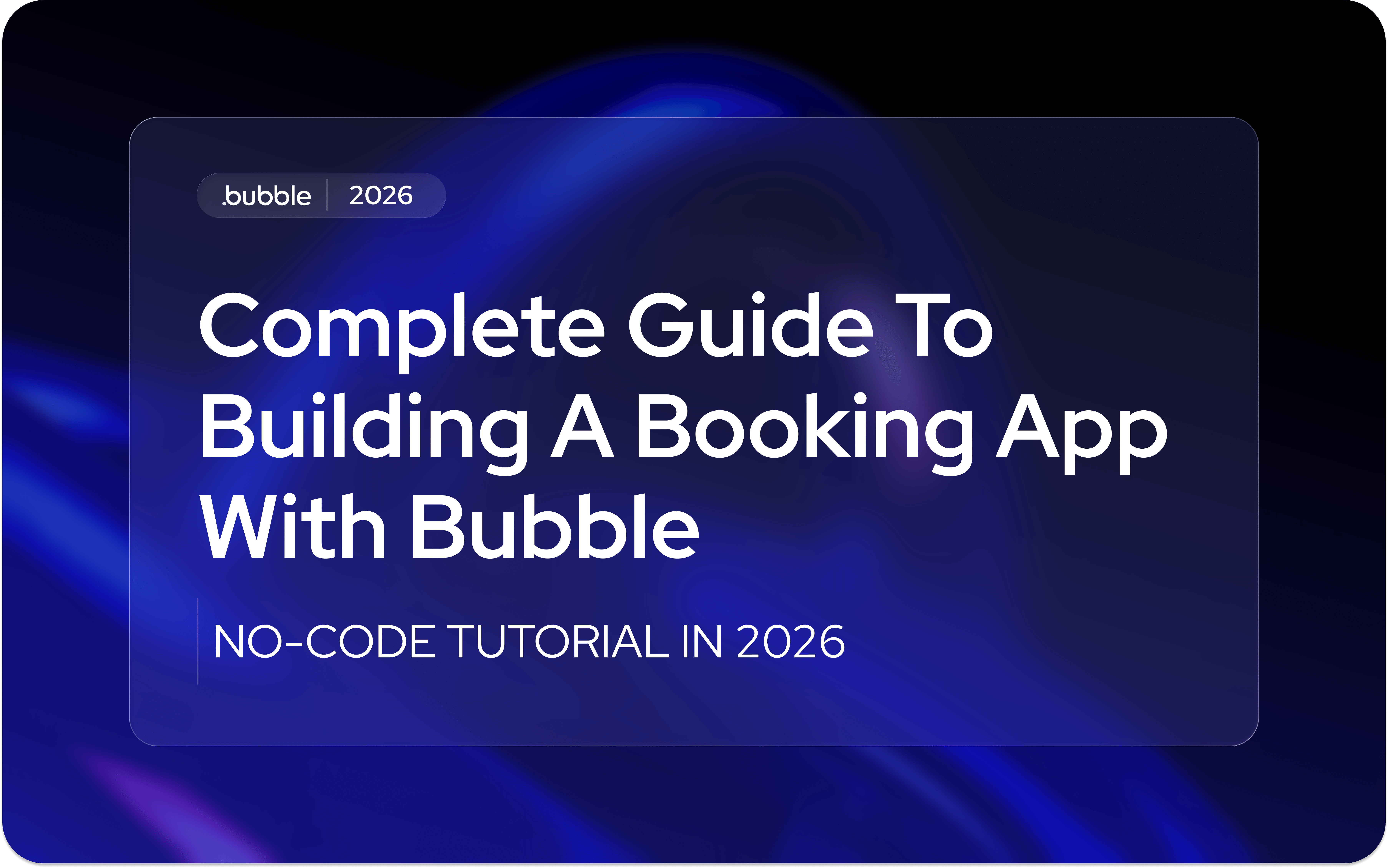 Complete Guide to Building a Booking App with Bubble in 2026 | No-Code Tutorial