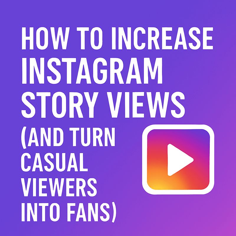 How to Increase Instagram Story Views (Step-by-Step Strategy for 2025)