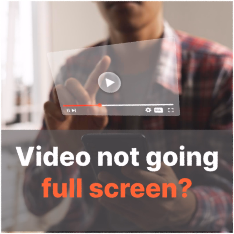 Video not going full screen? 7 fixes that actually work
