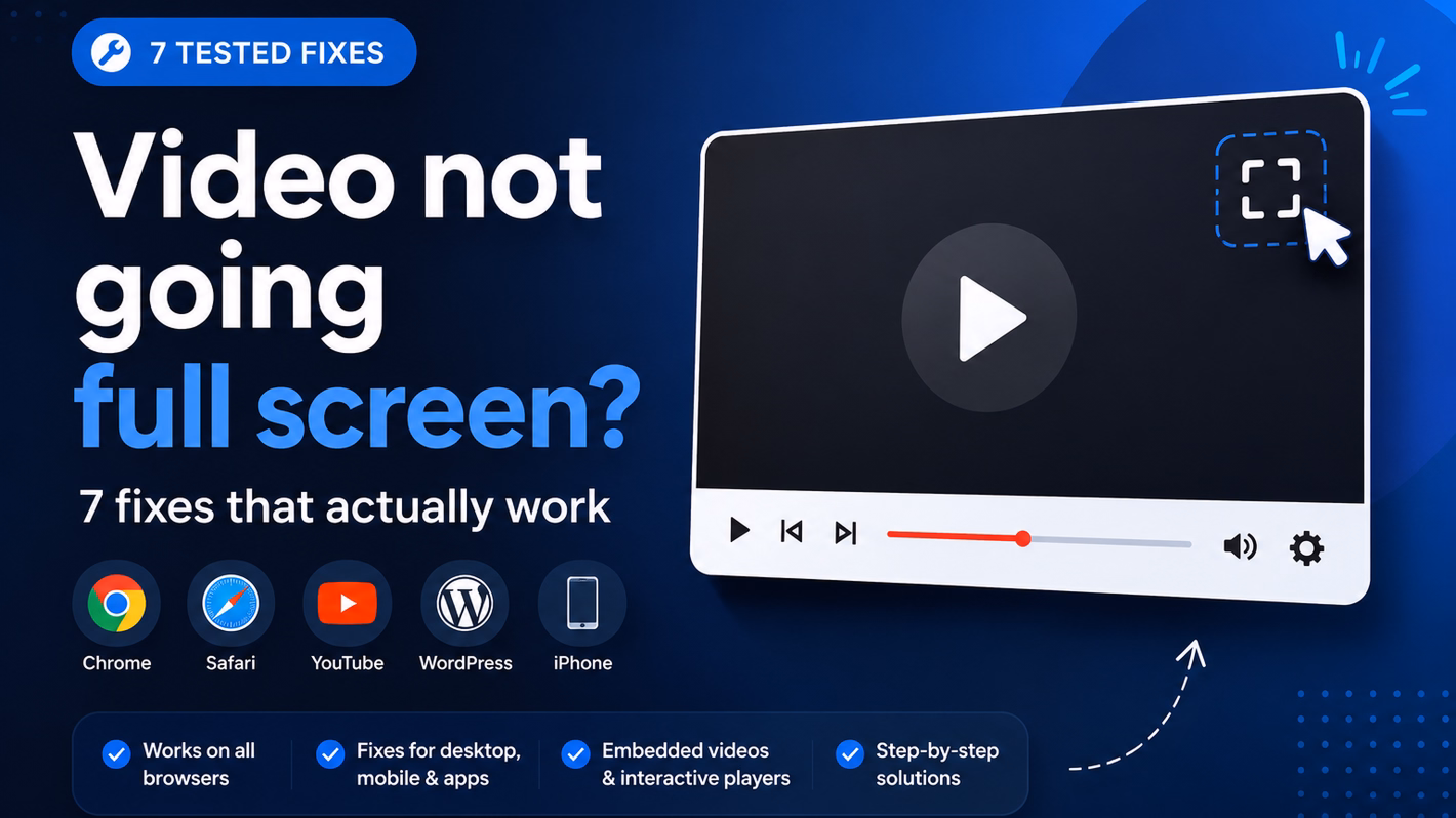 Video not going full screen? 7 fixes that actually work