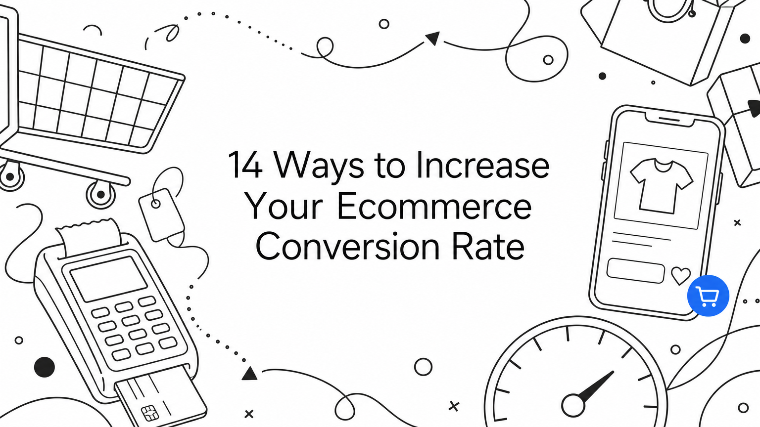 14 Ways to Increase Your Ecommerce Conversion Rate