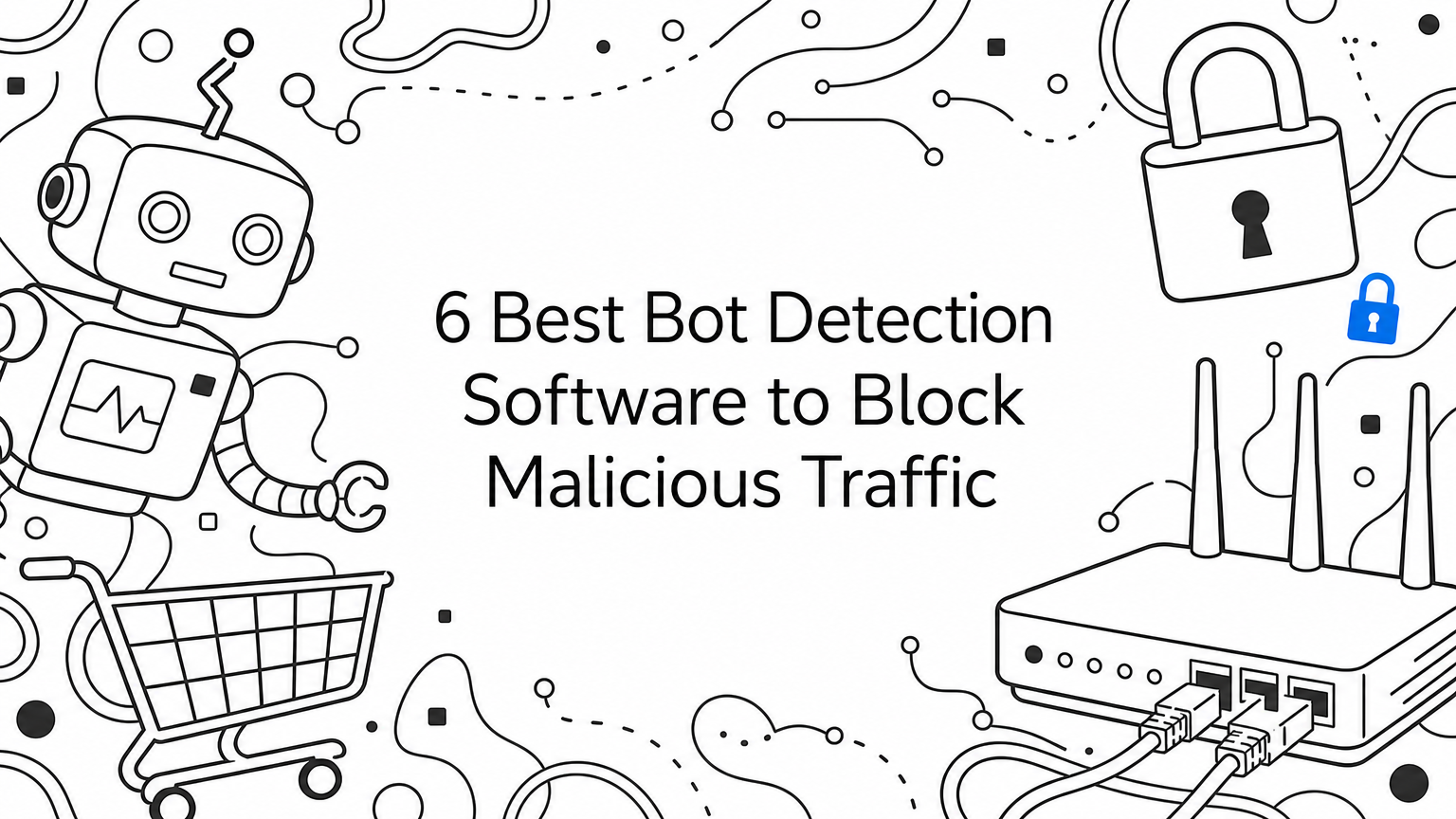 6 Best Bot Detection Software to Block Malicious Traffic
