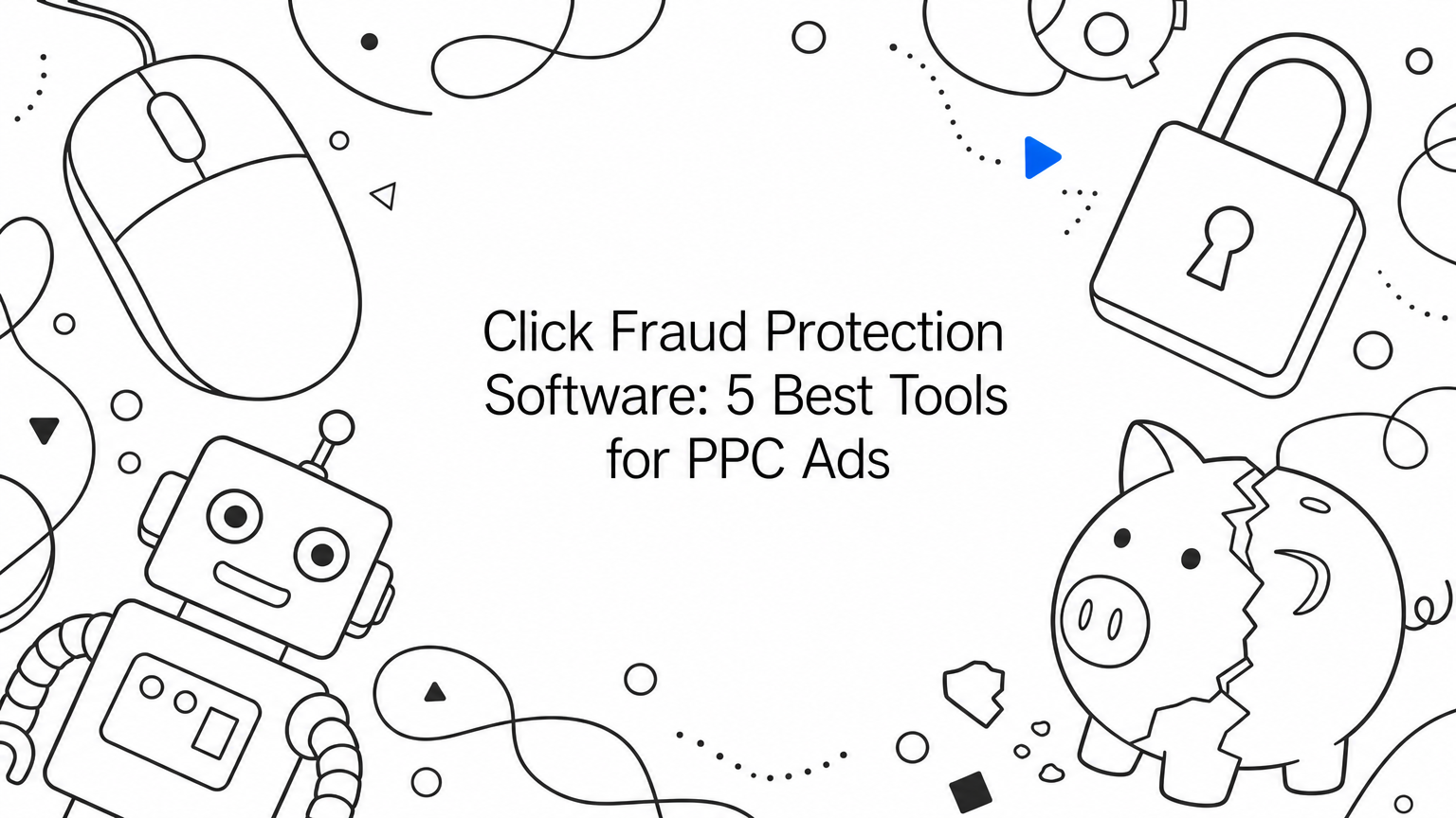 Click Fraud Protection Software: 5 Best Tools for PPC Ads