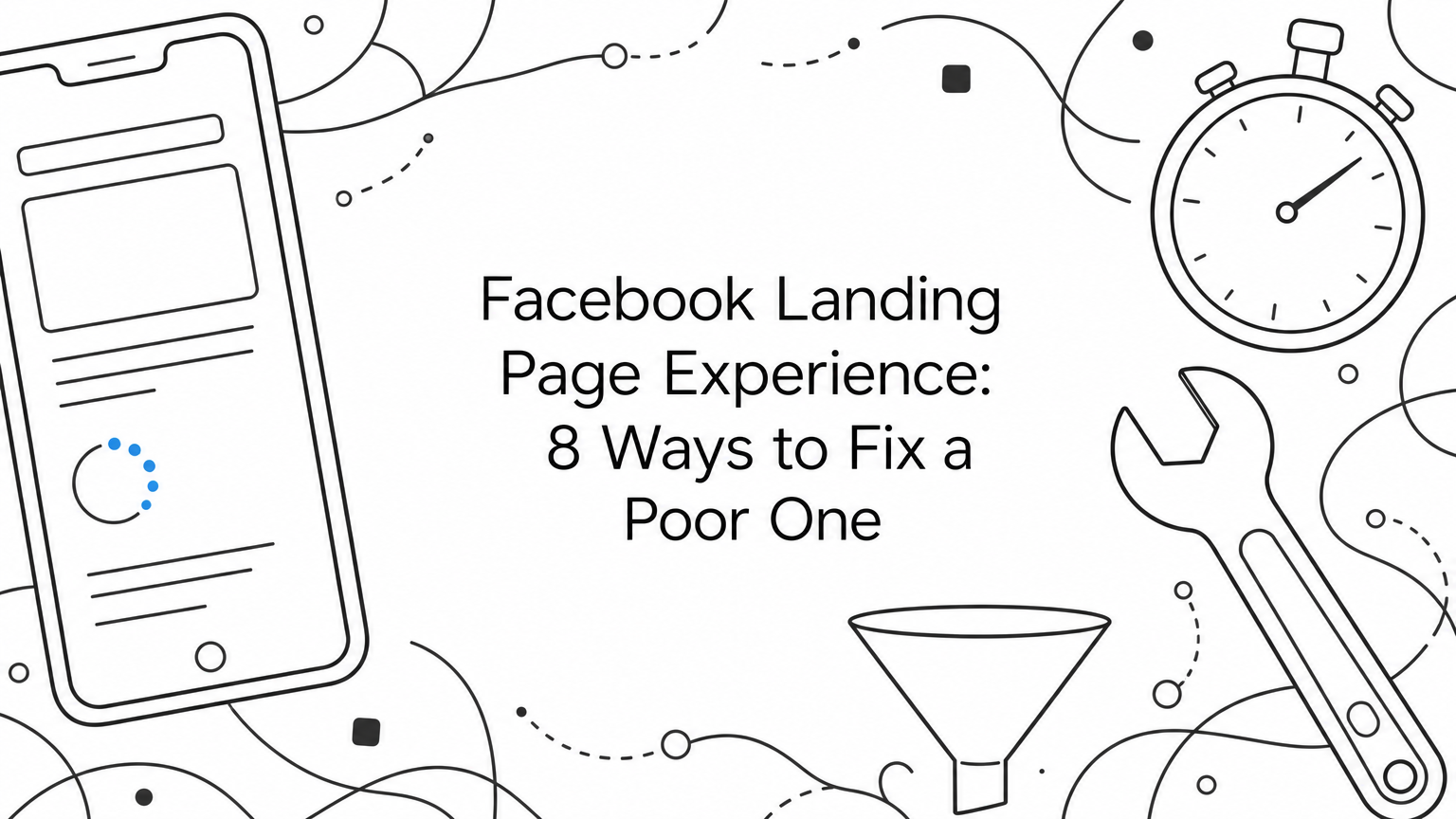 Facebook Landing Page Experience: 8 Ways to Fix a Poor One