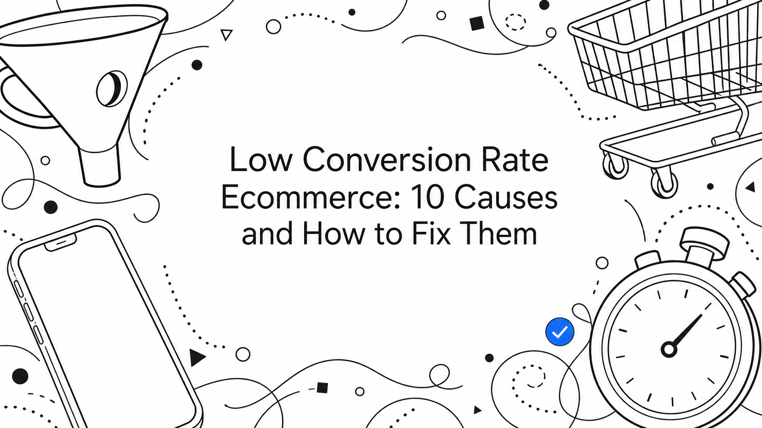 Low Conversion Rate Ecommerce: 10 Causes and How to Fix Them