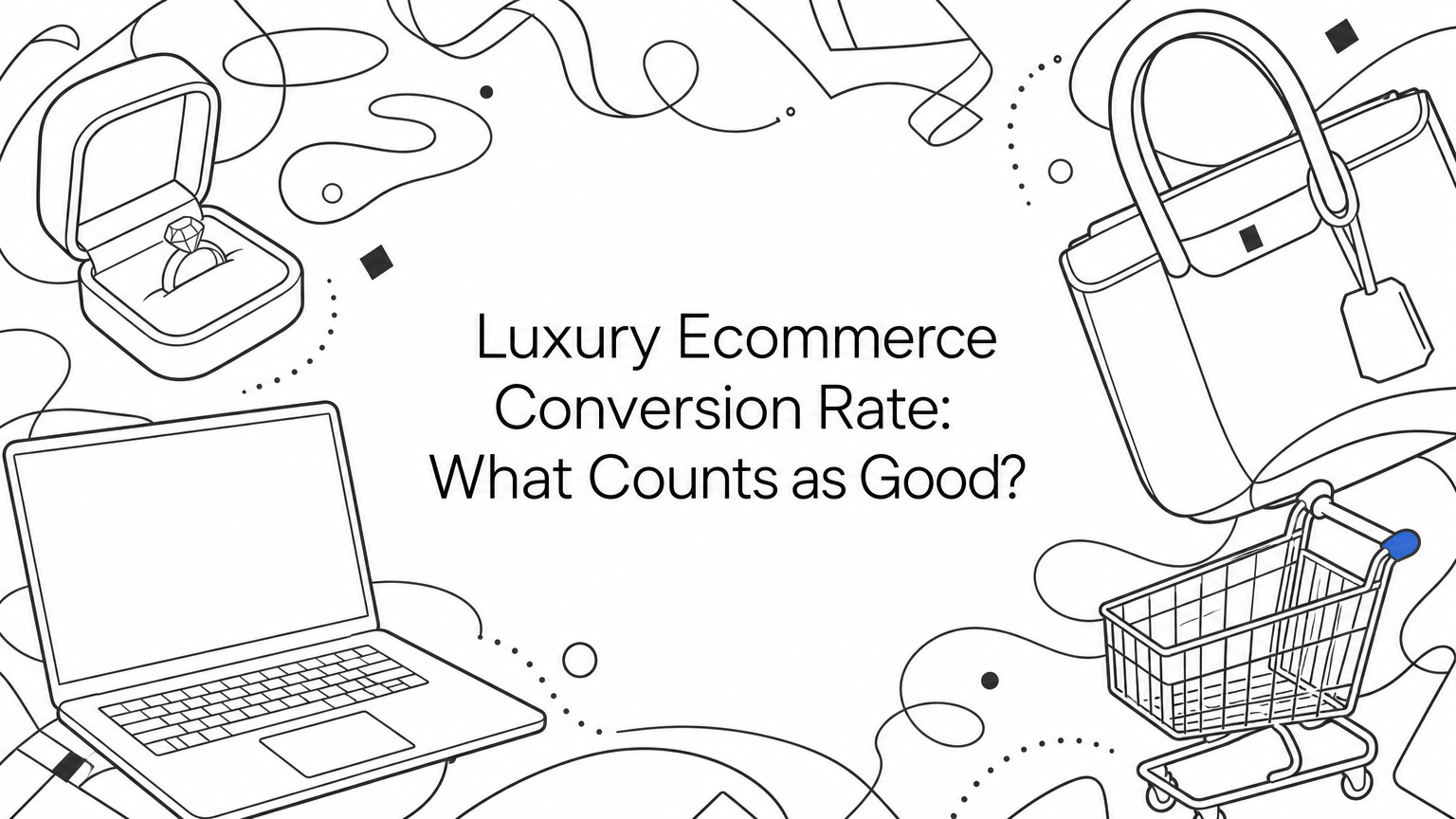 Luxury Ecommerce Conversion Rate: What Counts as Good?