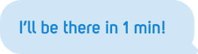 I'll be there in 1 min! (Chatbubble)
