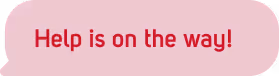 Help is on the way! (Chatbubble)