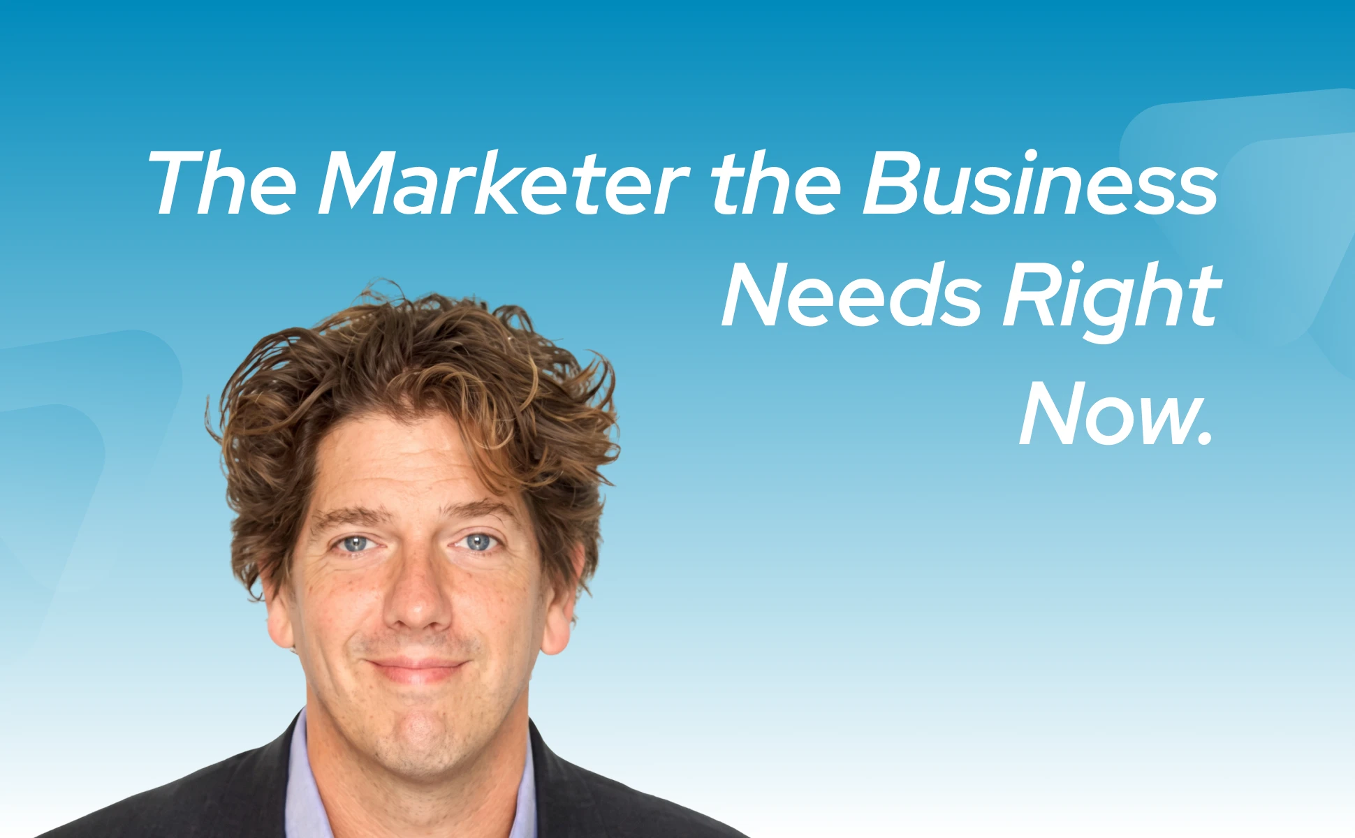 Headshot of Marc de Swaan Arons on a blue gradient background with the text: "The Marketer the Business Needs Right Now."