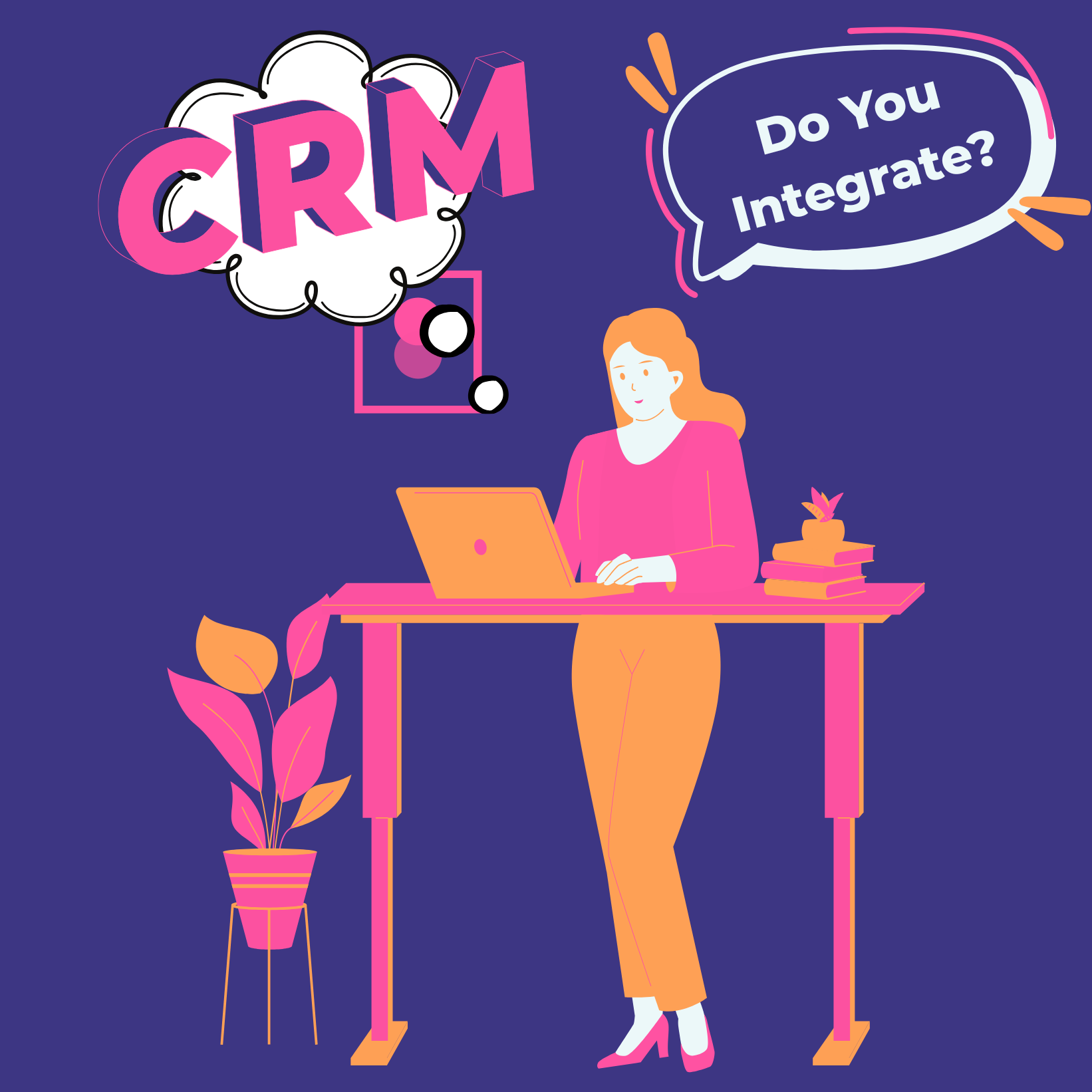 A lady standing at a standup desk has an idea bubble with the word CRM in it, while asking a question on her laptop, "do you integrate?"