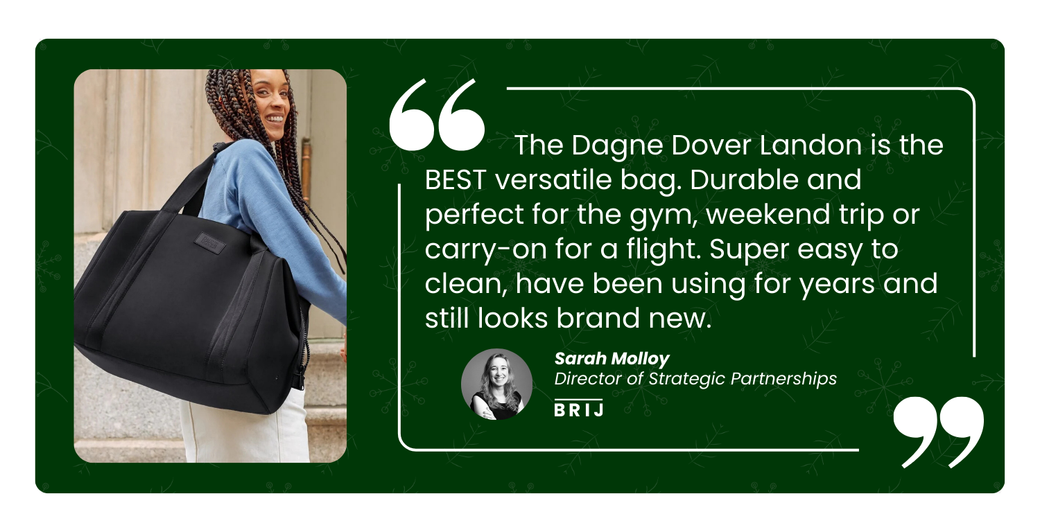The Dagne Dover Landon is the BEST versatile bag. Durable and perfect for the gym, weekend trip, or carry-on for a flight. - Sarah Molloy