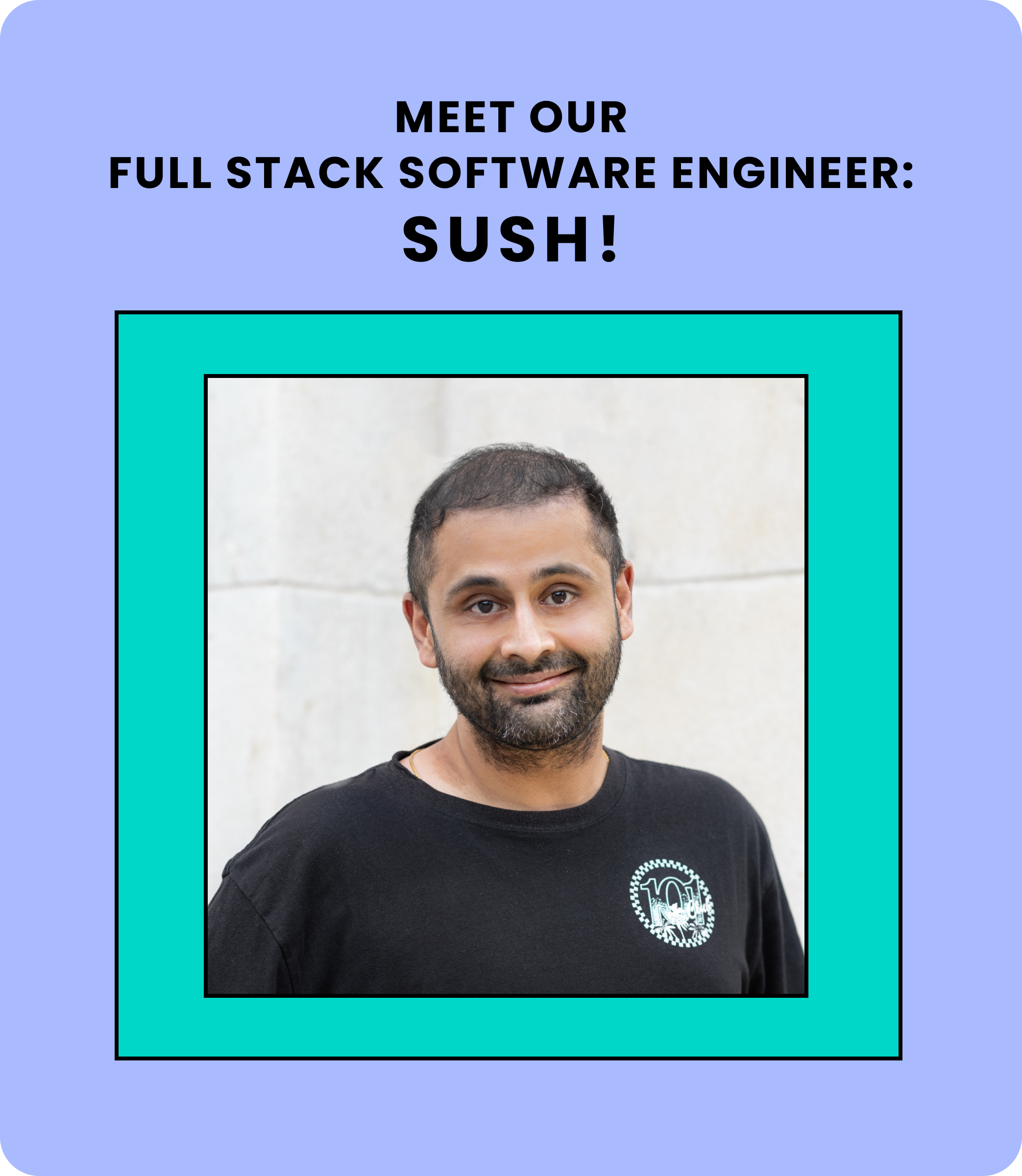 Meet our full stack software engineer Sush