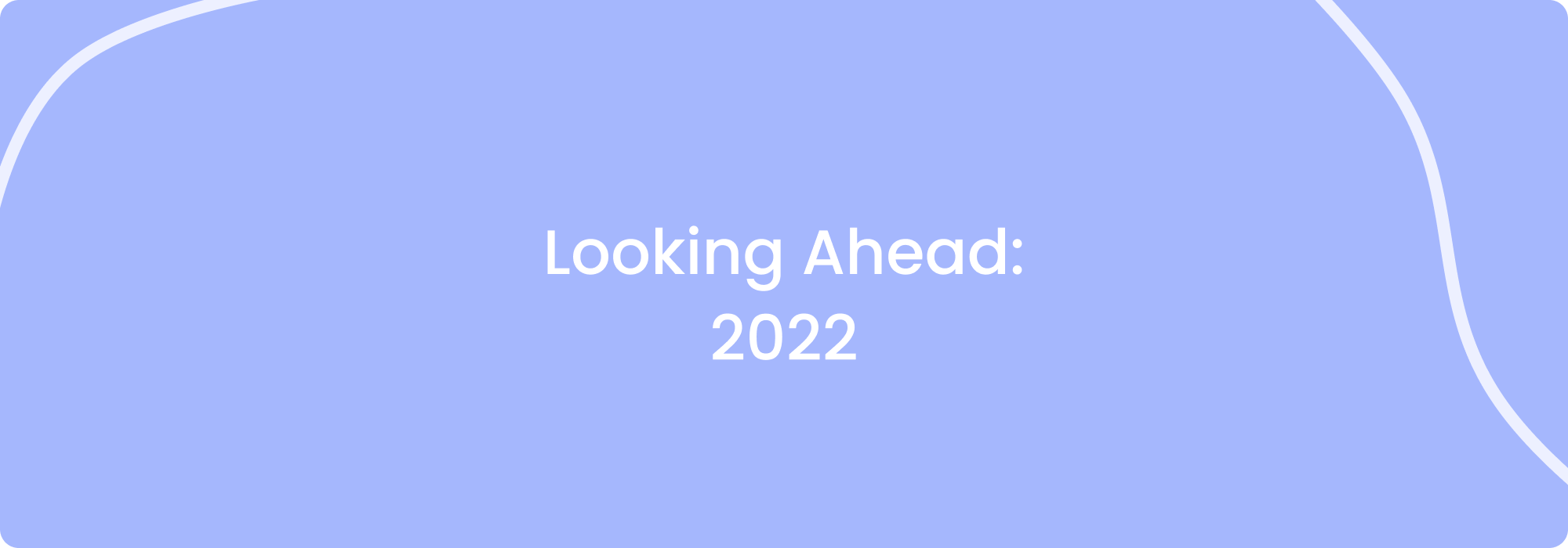 Looking Ahead: 2022