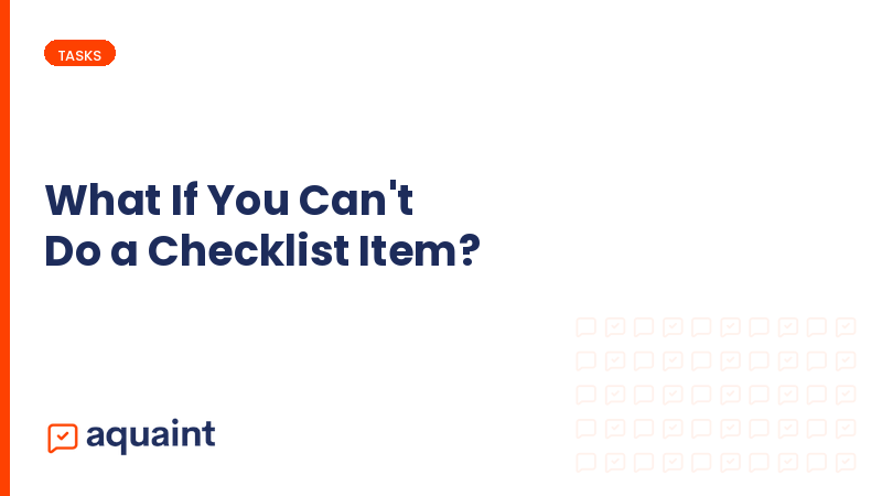 What happens if you can't do a checklist item