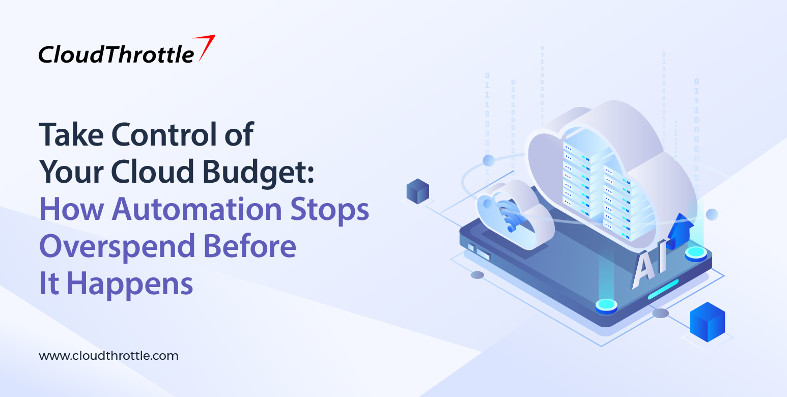 Take Control of Your Cloud Budget: How Automation Stops Overspend Before It Happens
