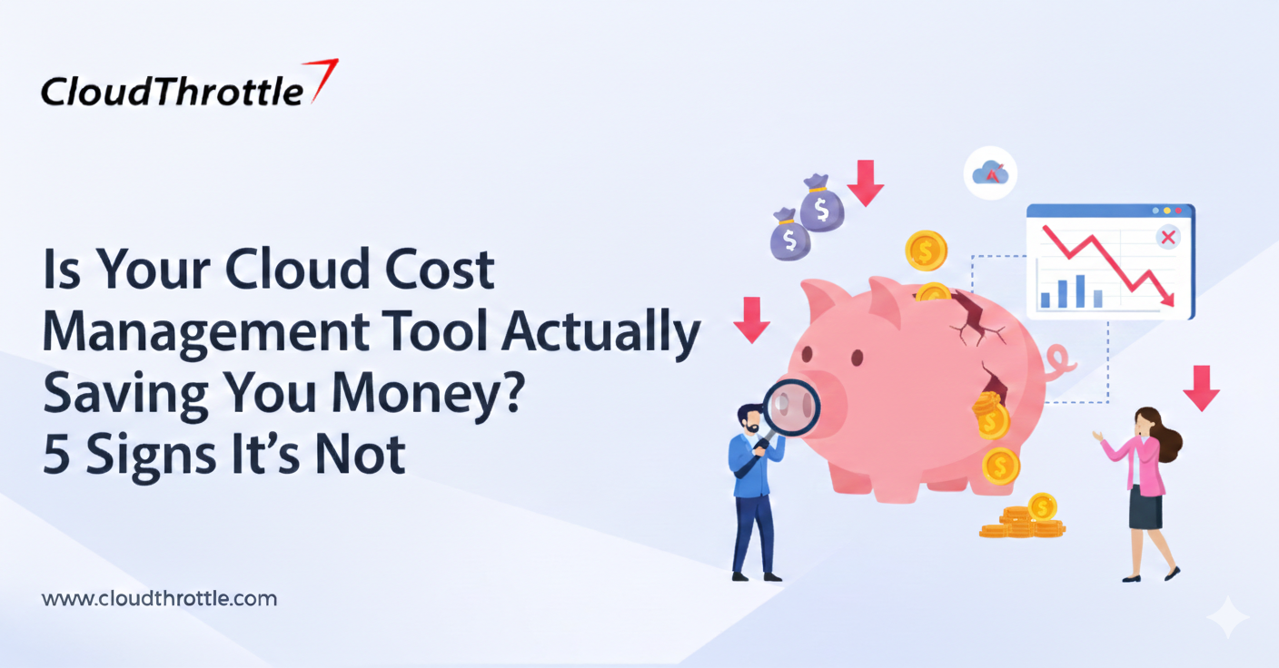 Is Your Cloud Cost Management Tool Actually Saving You Money? 5 Signs It’s Not