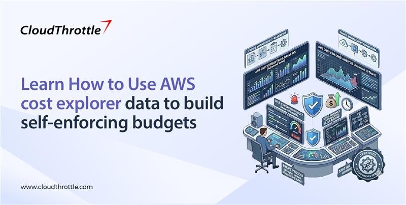Learn How to Use AWS Cost Explorer Data to Build Self-Enforcing Budgets