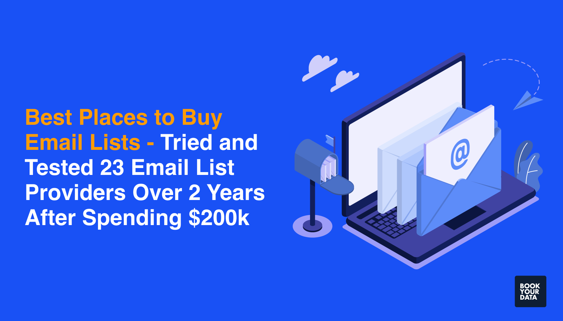 Best Places to Buy Email Lists - Tried and Tested 23 Email List Providers Over 2 Years After Spending $200k