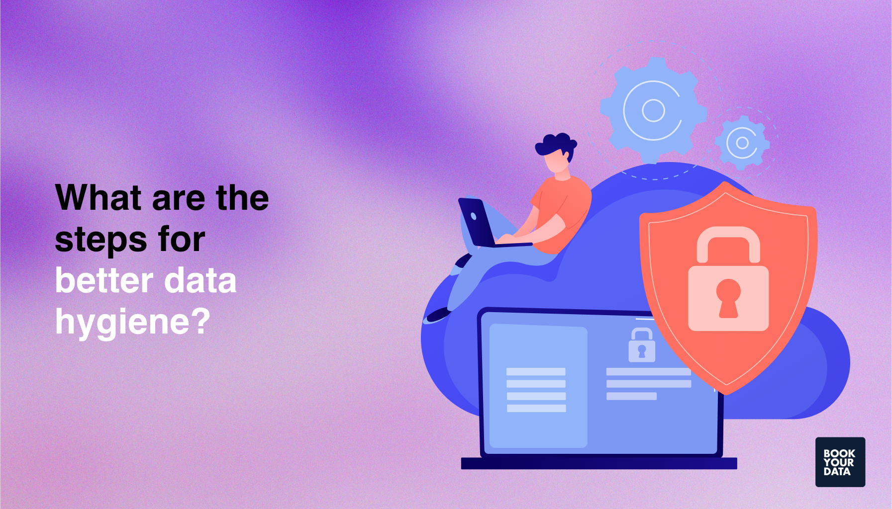 What are the steps for better data hygiene?