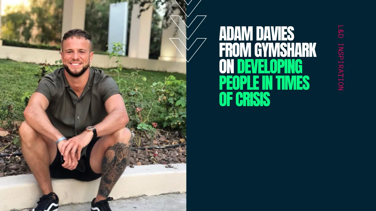 Adam Davies from GymShark on developing people in times of crisis