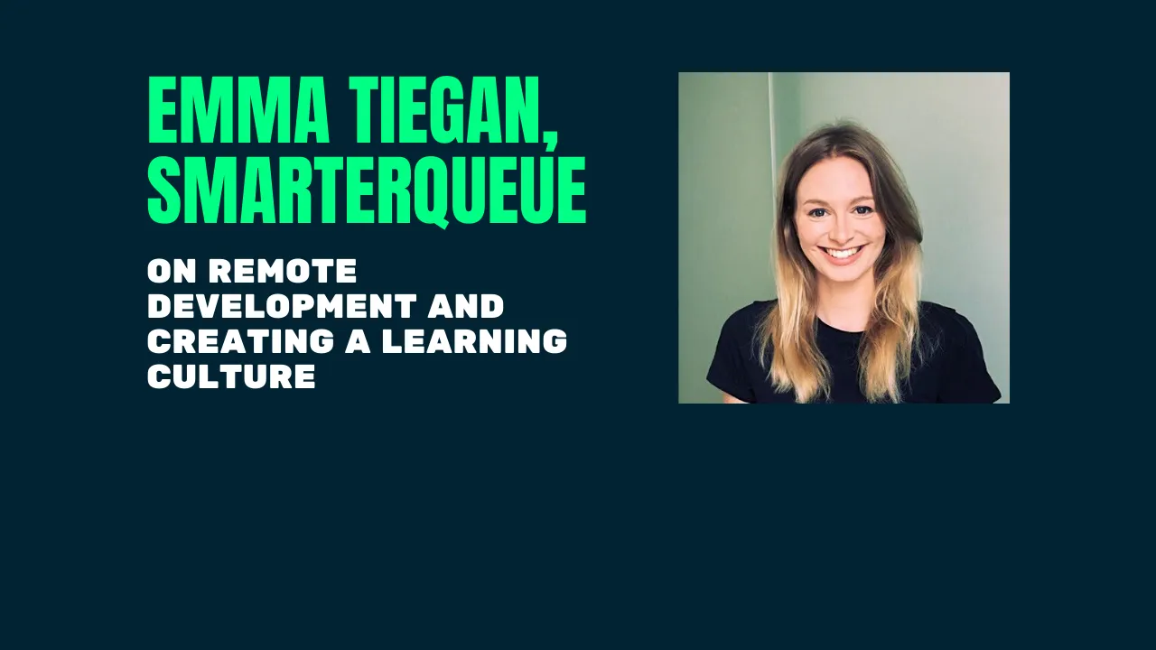 Emma Tiegan talked us through developing a learning culture, remote teams, creating customer success managers. Read the interview here.